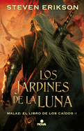 Los Jardines De La Luna / Gardens of the Moon (Malaz: El Libro De Los Ca�dos / Malazan Book of the Fallen) (Spanish Edition)