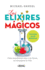 Los Elixires M�gicos: C�mo Mantenerse Sano Y En Forma Sin Amargarse La Vida (Spanish Edition)