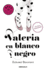 Valeria En Blanco Y Negro / Valeria in Black and White (Serie Valeria) (Spanish Edition)