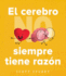El Cerebro No Siempre Tiene La Raz�n (Spanish Edition)