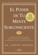 El Poder de Tu Mente Subconsciente: Usando El Poder de Tu Mente Puedes Alcanzar Una Prosperidad, Una Felicidad Y Una Paz Mental Sin L�mites