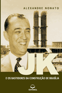 JK e os Bastidores da Constru��o de Bras�lia: Sob a �tica d