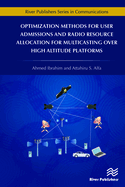 Optimization Methods for User Admissions and Radio Resource Allocation for Multicasting Over High Altitude Platforms