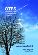 Orthogonal Time Frequency Space Modulation: Otfs a Waveform for 6g (River Publishers Series in Communications)