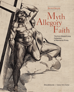 Myth, Allegory, Faith the Kirk Edward Long Collection of Mannerist Prints