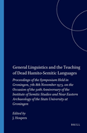 General Linguistics and the Teaching of Dead Hamito-Semitic Languages: Proceedings of the Symposium Held in Groningen, 7th-8th November, 1975 on the...in Semitic Languages and Linguistics, 9)