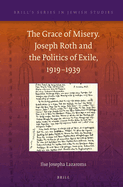 The Grace of Misery. Joseph Roth and the Politics of Exile, 1919-1939 (Paperback)