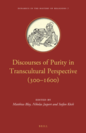 Discourses of Purity in Transcultural Perspective (300? 1600) (Dynamics in the History of Religions, 7)