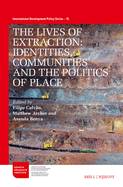The Lives of Extraction: Identities, Communities and the Politics of Place (International Development Policy, 15)