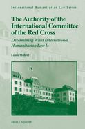 The Authority of the International Committee of the Red Cross: Determining What International Humanitarian Law is