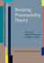 Studying Processability Theory (Processability Approaches to Language Acquisition Research & Teaching)
