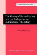 The Theory of Neutralization and the Archiphoneme in Functional Phonology: 43 (Current Issues in Linguistic Theory)