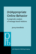 (in)Appropriate Online Behavior: a Pragmatic Analysis of Message Board Relations (Pragmatics & Beyond New Series)