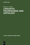 Linguistic Frameworks and Ontology: a Re-Examination of Carnap's Metaphilosophy (Janua Linguarum. Series Minor, 145)