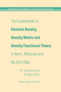 The Fundamentals of Electron Density, Density Matrix and Density Functional Theory in Atoms, Molecules and the Solid State (Progress in Theoretical Chemistry and Physics)