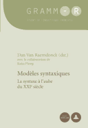 Mod�les Syntaxiques: La Syntaxe � L? Aube Du Xxie Si�cle (Gramm-R) (French Edition)