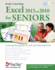 Excel 2013 and 2010 for Seniors: Learn Step By Step How to Work With Microsoft Excel (Computer Books for Seniors Series)