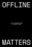 Offline Matters: the Less-Digital Guide to Creative Work