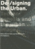 De-/Signing the Urban: Dsd Series Vol. 3 (Delft School of Design Series on Architecture and Urbanism, 3)