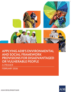 Applying Adb's Environmental and Social Framework Provisions for Disadvantaged Or Vulnerable People: a Primer