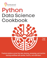 Python Data Science Cookbook: Practical solutions across fast data cleaning, processing, and machine learning workflows with pandas, NumPy, and scikit-learn