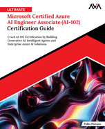 Ultimate Microsoft Certified Azure Ai Engineer Associate (Ai-102) Certification Guide