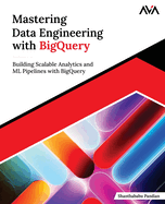 Mastering Data Engineering With Bigquery