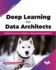 Deep Learning for Data Architects: Unleash the Power of Python's Deep Learning Algorithms