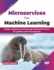 Microservices for Machine Learning: Design, Implement, and Manage High-Performance Ml Systems With Microservices (English Edition)