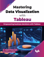 Mastering Data Visualization with Tableau: Empowering business decisions with Tableau (English Edition)