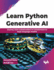 Learn Python Generative AI: Journey from autoencoders to transformers to large language models - 2nd Edition