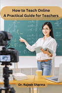 How to Teach Online: a Practical Guide for Teachers