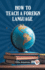 How to Teach a Foreign Language