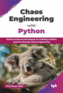 Chaos Engineering with Python: Python-powered techniques for building resilient systems through chaos engineering (English Edition)
