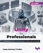 Unity for Professionals: a Comprehensive Guide for the Unity Developer to Connect, Scale, and Monetize (English Edition)