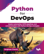Python for Devops: Master Automation, Ci/Cd Pipelines, and Containerization With Python Devops Strategies (English Edition)