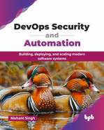 DevOps Security and Automation: Building, deploying, and scaling modern software systems (English Edition)