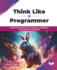 Think Like a Programmer: Practical Java solutions for students, developers, and interview preparation (English Edition)