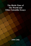 The Birth-Time of the World and Other Scientific Essays