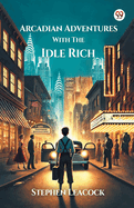 Arcadian Adventures With The Idle Rich