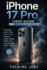 iPhone 17 Pro User Guide for Beginners and Seniors: The Simple, Step-by-Step Visual Guide to Master Calling, Texting, Photos, and Essential Apps with Confidence