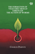 The Formation Of Vegetable Mould Through The Action Of Worms