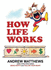 How Life Works: From the Bestselling Author of Being Happy