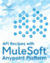 API Recipes with MuleSoft(R) Anypoint Platform