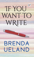 If You Want to Write (Brenda Ueland)
