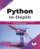 Python in - Depth: Use Python Programming Features, Techniques, and Modules to Solve Everyday Problems (English Edition)