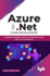 Azure for. Net Core Developers: Implementing Microsoft Azure Solutions Using. Net Core Framework