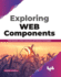 Exploring Web Components: Build Reusable UI Web Components with Standard Technologies (English Edition)