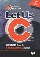 Let Us C: Authentic Guide to C Programming Language