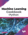 Machine Learning Cookbook with Python: Create ML and Data Analytics Projects Using Some Amazing Open Datasets (English Edition